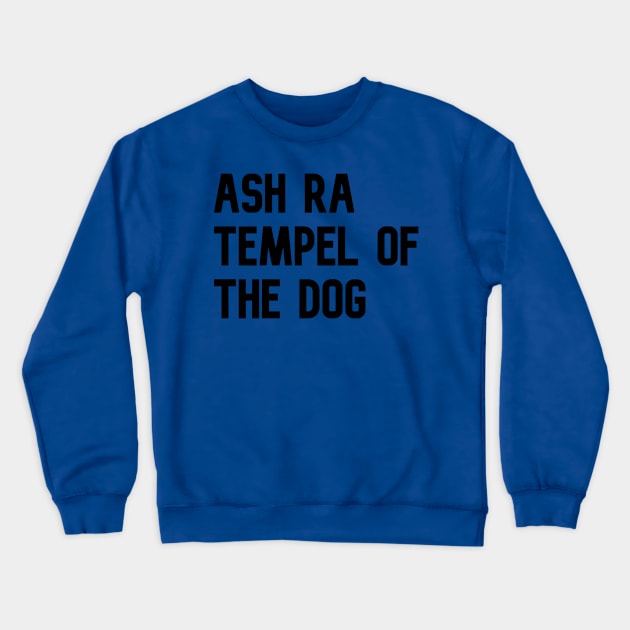 Ash Ra Tempel of the Dog Crewneck Sweatshirt by KaraokeTypo